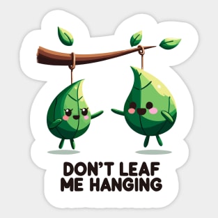 Don't Leaf Me Hanging Sticker